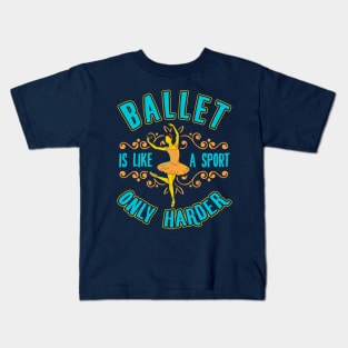 Ballet Is Like A Sport Only Harder Ballet Dancer Ballerina Kids T-Shirt